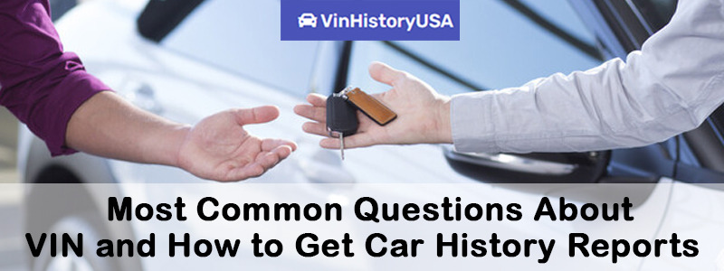 Most Common Questions About VIN and How to Get Car History Reports